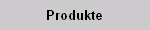 Produkte